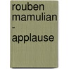 Rouben Mamulian - Applause by Christopher Doring