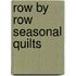 Row by Row Seasonal Quilts