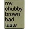 Roy Chubby Brown Bad Taste by Roy Chubby-Brown