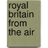 Royal Britain From The Air