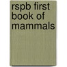Rspb First Book Of Mammals by Mike Unwin