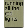 Running All the Red Lights door Terry Holliday