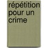 Répétition pour un Crime