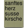 Sanftes Herz Susse Kirsche door Harald Hossfeld