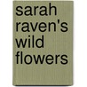 Sarah Raven's Wild Flowers door Sarah Raven