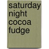 Saturday Night Cocoa Fudge by Gloria Teague