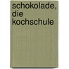 Schokolade, Die Kochschule door Frederic Bau