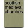 Scottish Medieval Churches by Richard Fawcett