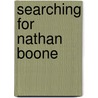 Searching for Nathan Boone by Donald W. Silver