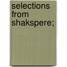 Selections From Shakspere; by Shakespeare William Shakespeare