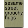 Sesame Street Grouchy Hugs by The Reader'S. Digest