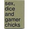 Sex, Dice And Gamer Chicks door Jonny Nexus