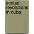 Sexual Revolutions In Cuba
