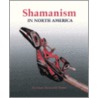 Shamanism in North America door Norman Bancroft Hunt