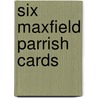 Six Maxfield Parrish Cards door Maxfield Parrish