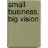 Small Business, Big Vision