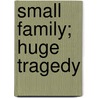 Small Family; Huge Tragedy door Emeline