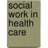 Social Work In Health Care door Surjit Singh Dhooper