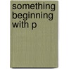 Something Beginning With P by Seamus Cashman