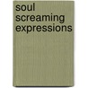 Soul Screaming Expressions door Lena Hill