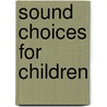 Sound Choices for Children door Susan Mazer