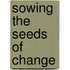 Sowing The Seeds Of Change