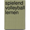 Spielend Volleyball lernen door Jürgen Kittsteiner