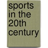 Sports in the 20th Century door Tom Raabe