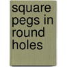 Square Pegs In Round Holes door Brenda Cowper
