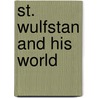 St. Wulfstan And His World door Nicholas Brooks