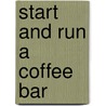 Start And Run A Coffee Bar door Tom Matzen