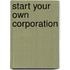 Start Your Own Corporation