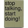 Stop Talking, Start Doing! by Gregory L. Reese