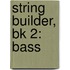 String Builder, Bk 2: Bass