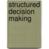 Structured Decision Making door Timothy McDaniels
