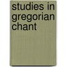 Studies In Gregorian Chant door Ruth Steiner