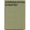 Städtebauliches Entwerfen door Christa Reicher