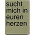 Sucht mich in euren Herzen
