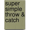 Super Simple Throw & Catch by Nancy Tuminelly