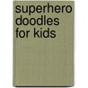 Superhero Doodles For Kids door Chris Sabatino