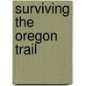 Surviving the Oregon Trail door Rebecca Stefoff