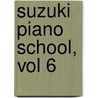 Suzuki Piano School, Vol 6 by Shin'ichi Suzuki
