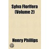 Sylva Florifera (Volume 2) door Henry Phillips