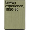 Taiwan Experience, 1950-80 door James C. Hsiung