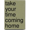 Take Your Time Coming Home by Cleatus Rattan