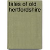 Tales Of Old Hertfordshire door Doris Jones-Baker