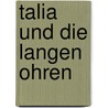 Talia Und Die Langen Ohren door Monika Buss