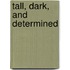 Tall, Dark, And Determined