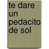 Te Dare un Pedacito de Sol door Mariana Jantti