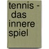Tennis -  Das innere Spiel